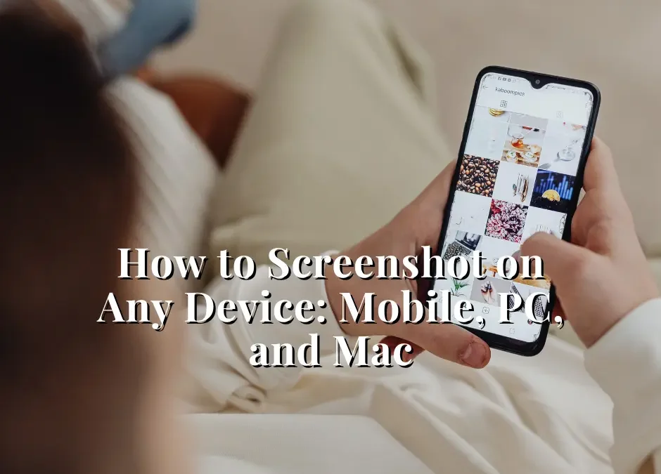 How to Screenshot on Any Device: Mobile, PC, and Mac