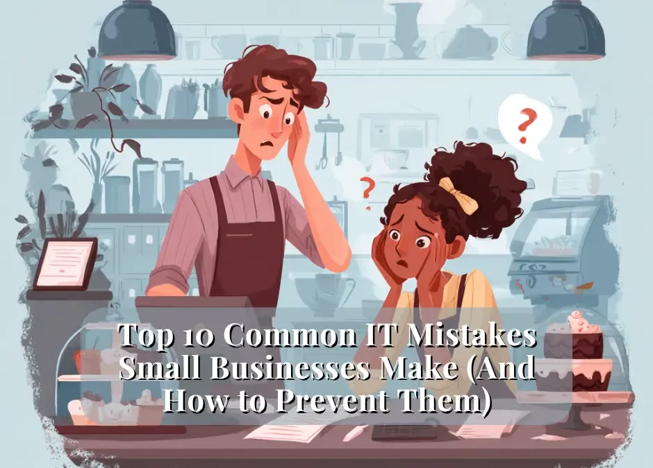 Top 10 Small Business IT Mistakes