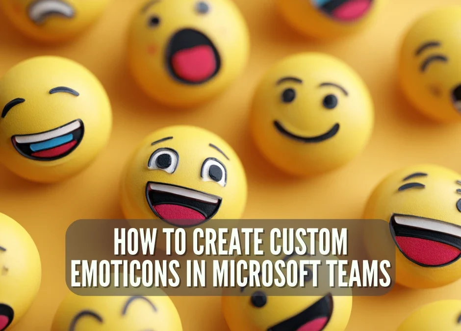 How to Create Custom Emoticons in Microsoft Teams: A Complete Guide